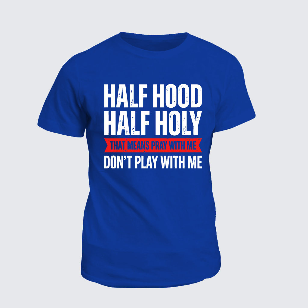Classic Cotton Tee - Half Hood Half Holy That Means Pray With Me Don't Play With Me