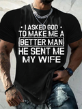 Classic Cotton Tee - I Asked God To Make Me A Better Man He Sent Me My Wife