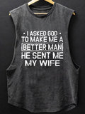 I Asked God To Make Me A Better Man He Sent Me My Wife Christian Washed Tank
