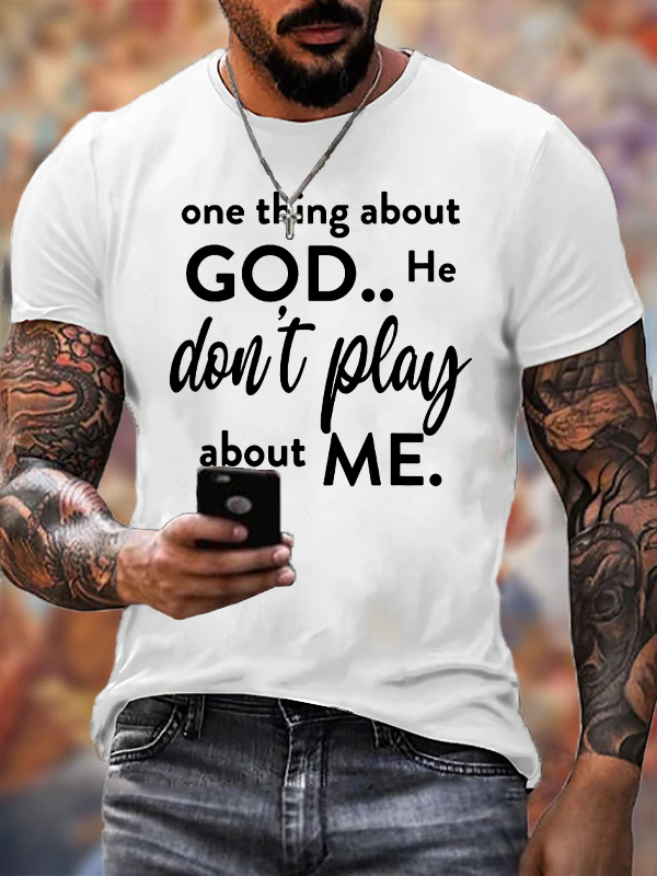 Classic Cotton Tee - One Thing About God He Don't Play About Me