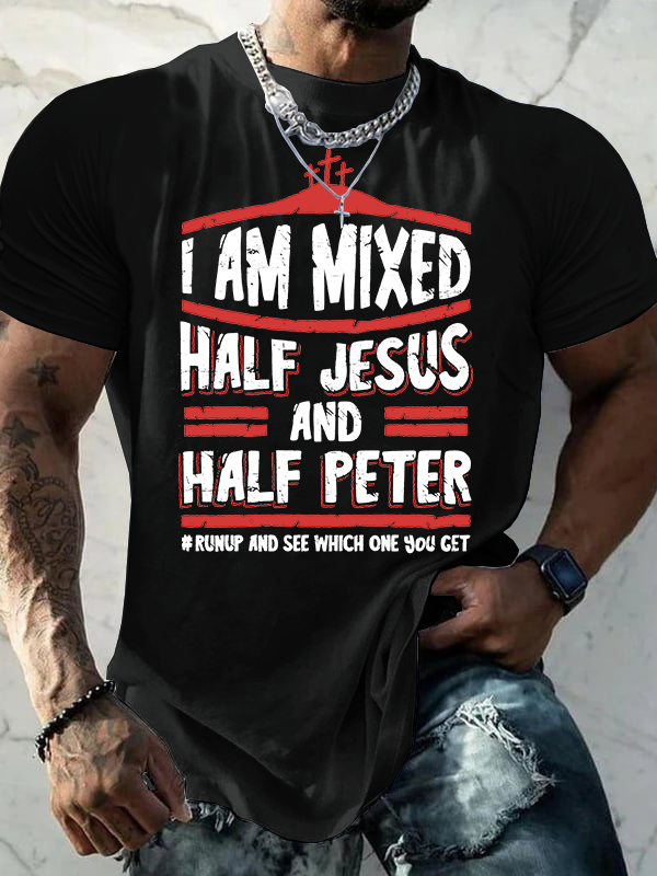 Classic Cotton Tee - I Am Mixed Half Jesus And Half Peter