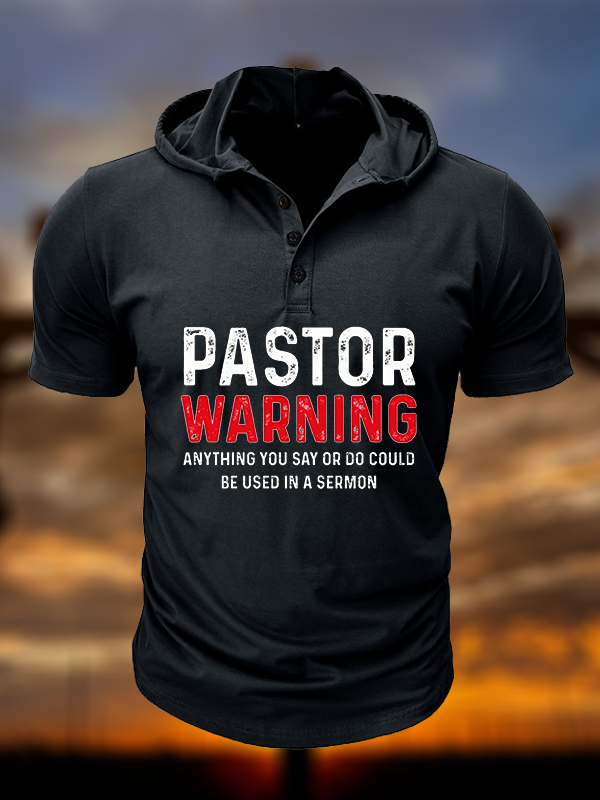 Pastor Warning Anything You Say or Do Could Be Used in a Sermon Christian Hooded Henley T Shirt