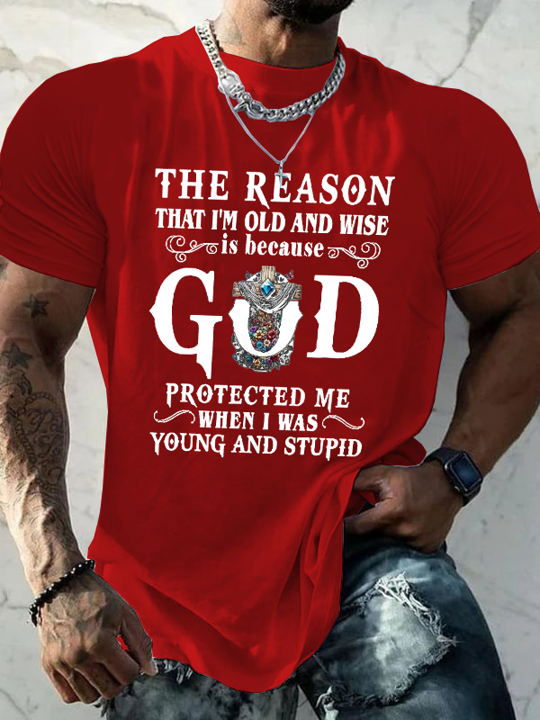 Classic Cotton Tee - The Reason That I'm Old And Wise Is Because God Protected Me When I Was Young And Stupid