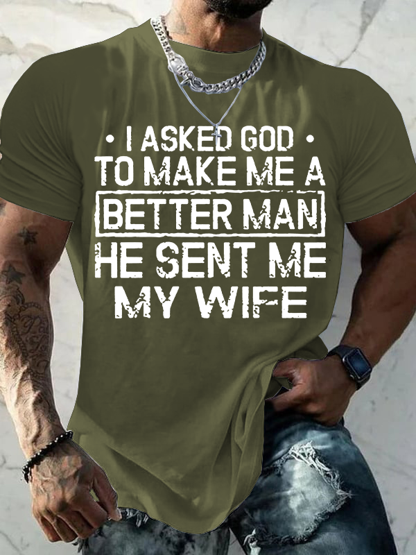 Classic Cotton Tee - I Asked God To Make Me A Better Man He Sent Me My Wife