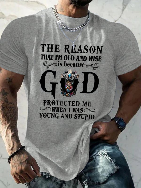 Classic Cotton Tee - The Reason That I'm Old And Wise Is Because God Protected Me When I Was Young And Stupid