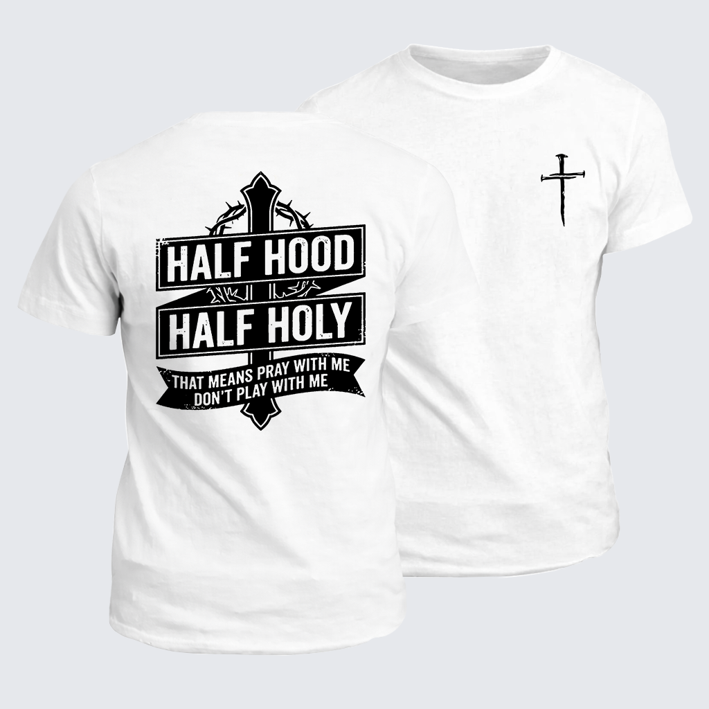 Classic Cotton Tee - Half Hood Half Holy That Means Pray With Me Don't Play With Me