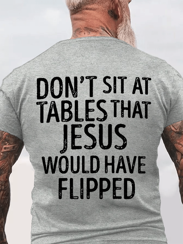 Classic Cotton Tee - Don't Sit at Tables that Jesus would have Flipped