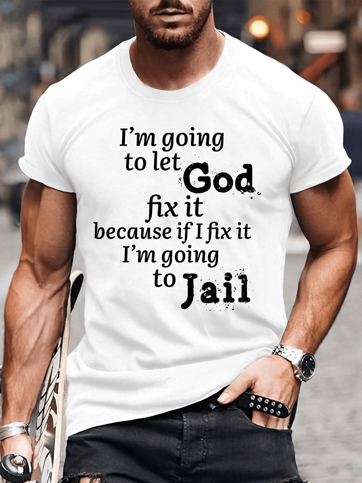 Classic Cotton Tee - I¡¯m Going to Let God Fix It Because if I Fix It I¡¯m Going to Jail Tee