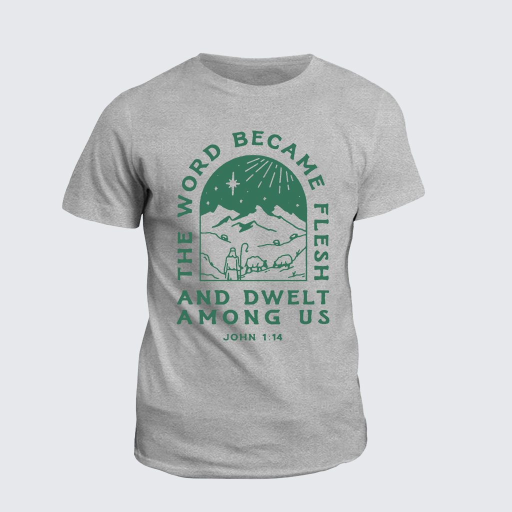 Classic Cotton Tee - The Word Became Flesh And Dwelt Among Us
