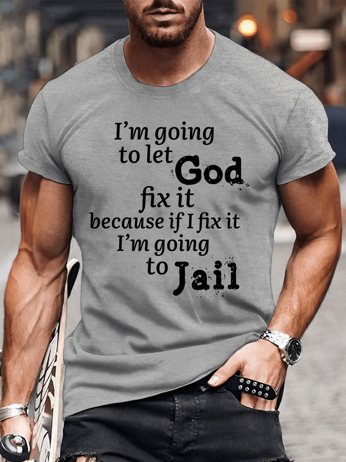 Classic Cotton Tee - I¡¯m Going to Let God Fix It Because if I Fix It I¡¯m Going to Jail Tee