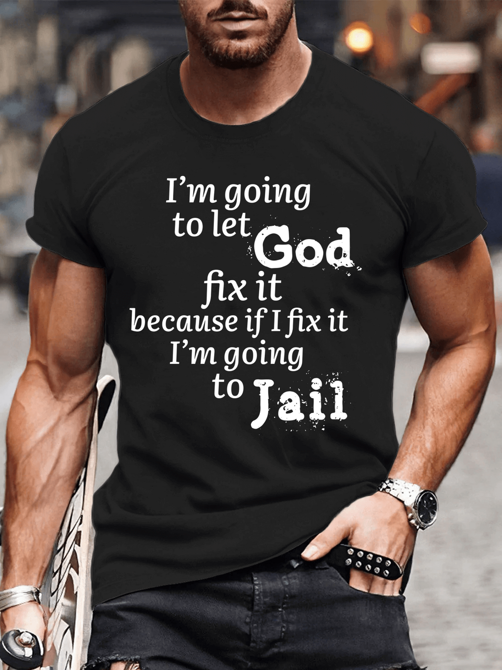 Classic Cotton Tee - I¡¯m Going to Let God Fix It Because if I Fix It I¡¯m Going to Jail Tee