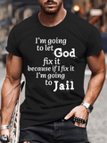 Classic Cotton Tee - I¡¯m Going to Let God Fix It Because if I Fix It I¡¯m Going to Jail Tee