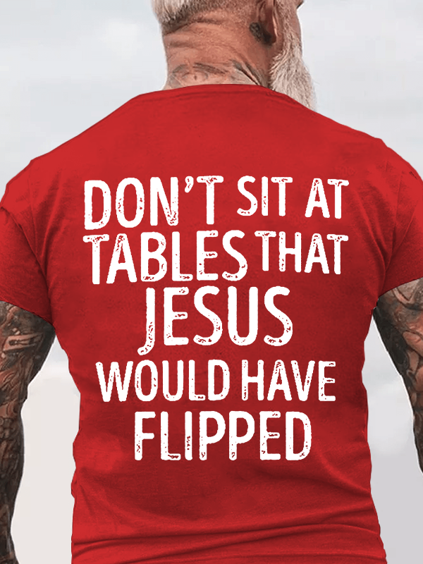 Classic Cotton Tee - Don't Sit at Tables that Jesus would have Flipped