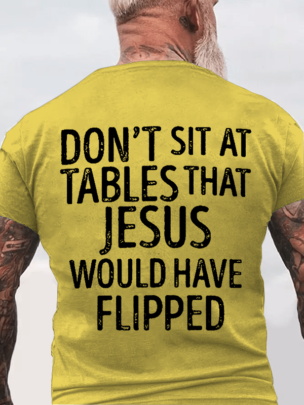 Classic Cotton Tee - Don't Sit at Tables that Jesus would have Flipped