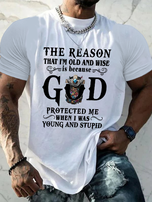 Classic Cotton Tee - The Reason That I'm Old And Wise Is Because God Protected Me When I Was Young And Stupid
