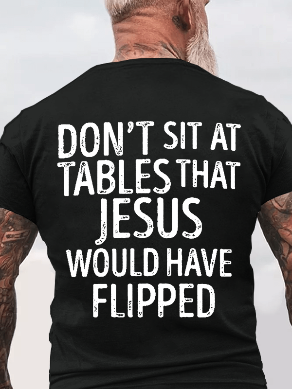 Classic Cotton Tee - Don't Sit at Tables that Jesus would have Flipped