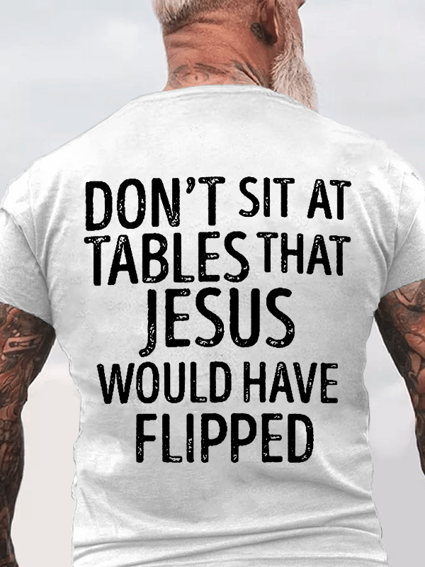 Classic Cotton Tee - Don't Sit at Tables that Jesus would have Flipped