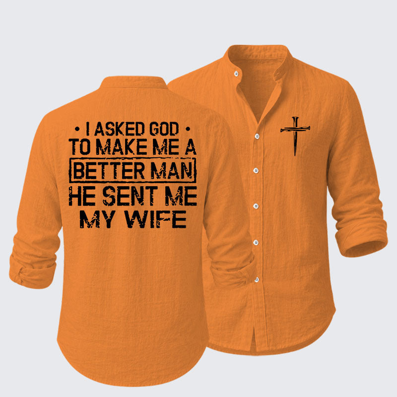 I Asked God To Make Me A Better Man He Sent Me My Wife Resort Casual Shirt