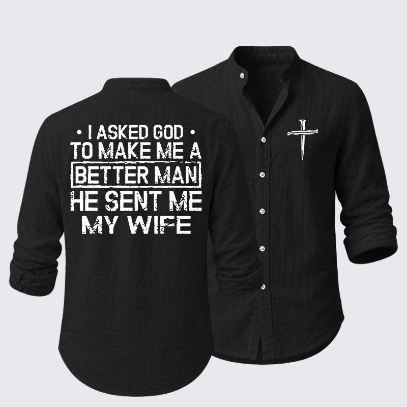 I Asked God To Make Me A Better Man He Sent Me My Wife Resort Casual Shirt