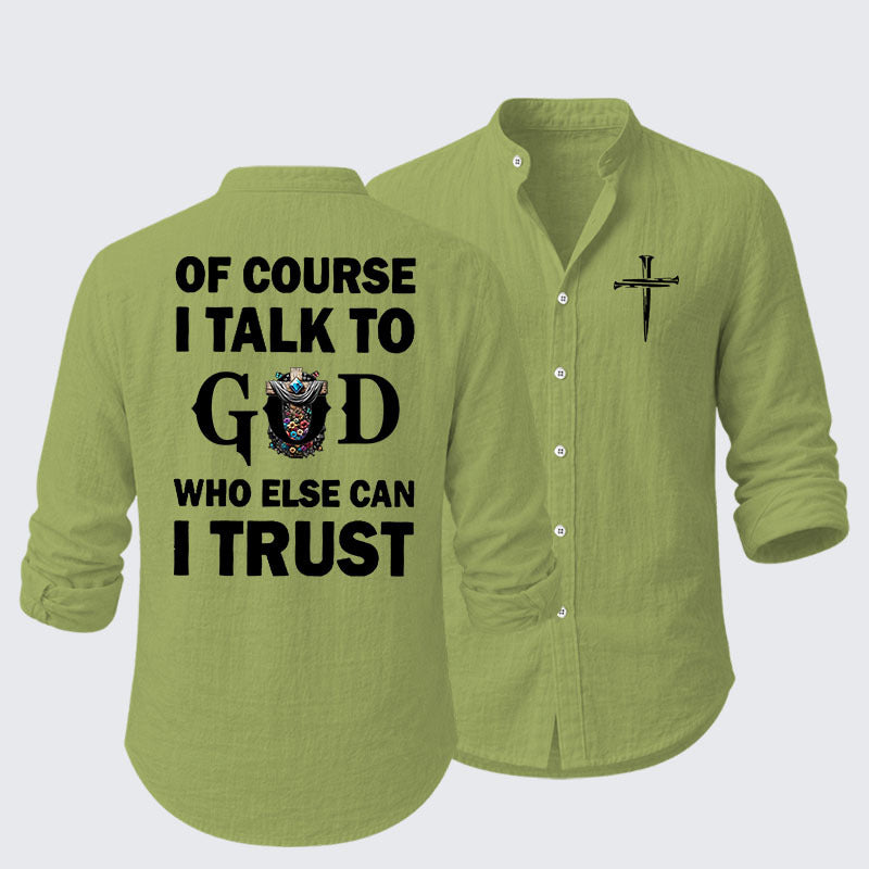 Of Course I Talk To God Who Else Can I Trust Resort Casual Shirt