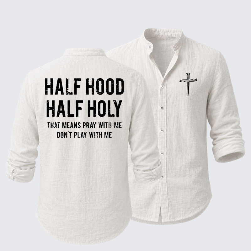 Half Hood Half Holy That Means Pray With Me Don't Play With Me Resort Casual Shirt