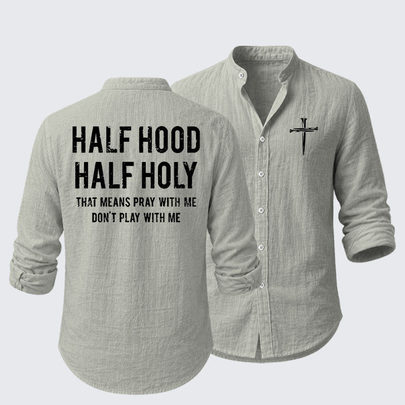 Half Hood Half Holy That Means Pray With Me Don't Play With Me Resort Casual Shirt