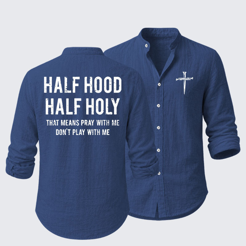 Half Hood Half Holy That Means Pray With Me Don't Play With Me Resort Casual Shirt