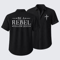 Be A Rebel Follow Jesus Short Sleeve Shirt