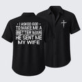 I Asked God To Make Me A Better Man He Sent Me My Wife Short Sleeve Shirt