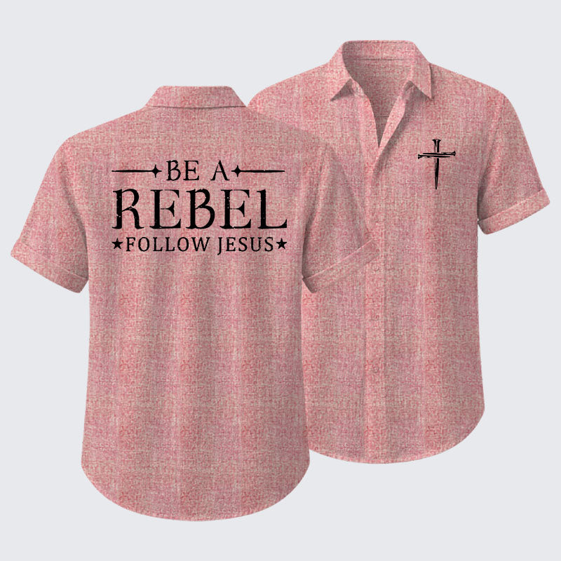 Be A Rebel Follow Jesus Short Sleeve Shirt