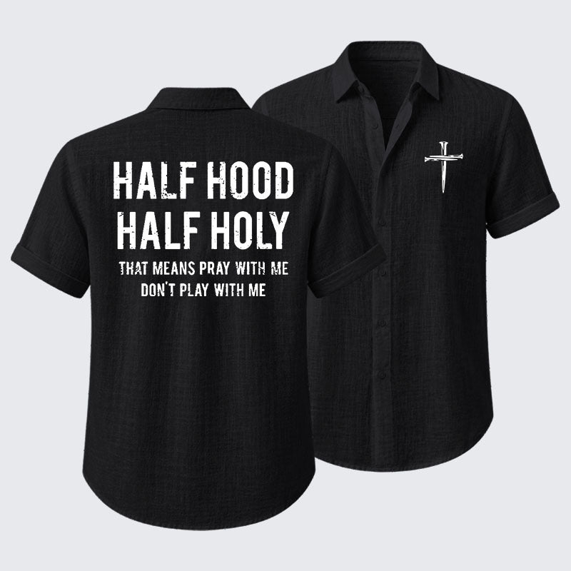 Half Hood Half Holy That Means Pray With Me Don't Play With Me Short Sleeve Shirt