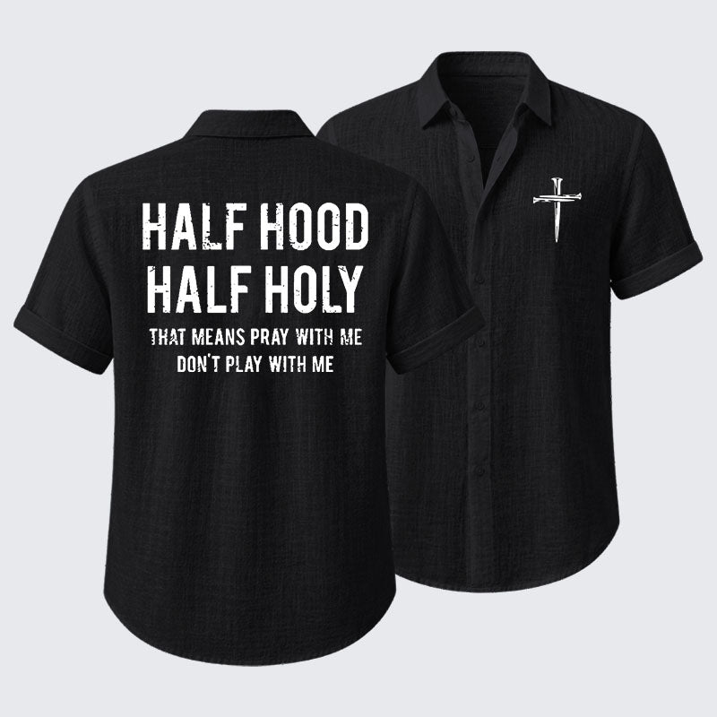 Half Hood Half Holy That Means Pray With Me Don't Play With Me Short Sleeve Shirt
