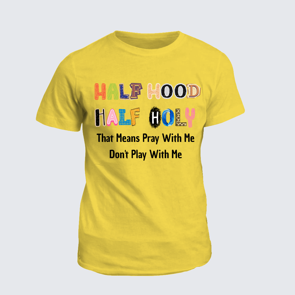 Classic Cotton Tee - Half Hood Half Holy That Means Pray With Me Don't Play With Me