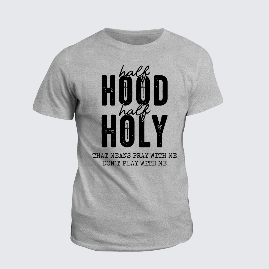 Classic Cotton Tee - Half Hood Half Holy That Means Pray With Me Don't Play With Me