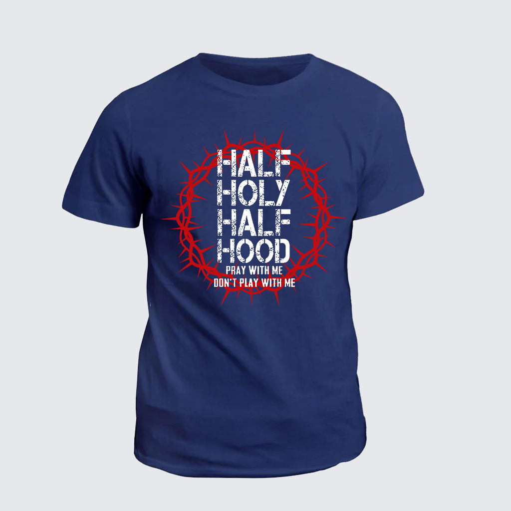 Classic Cotton Tee - Half Hood Half Holy That Means Pray With Me Don't Play With Me
