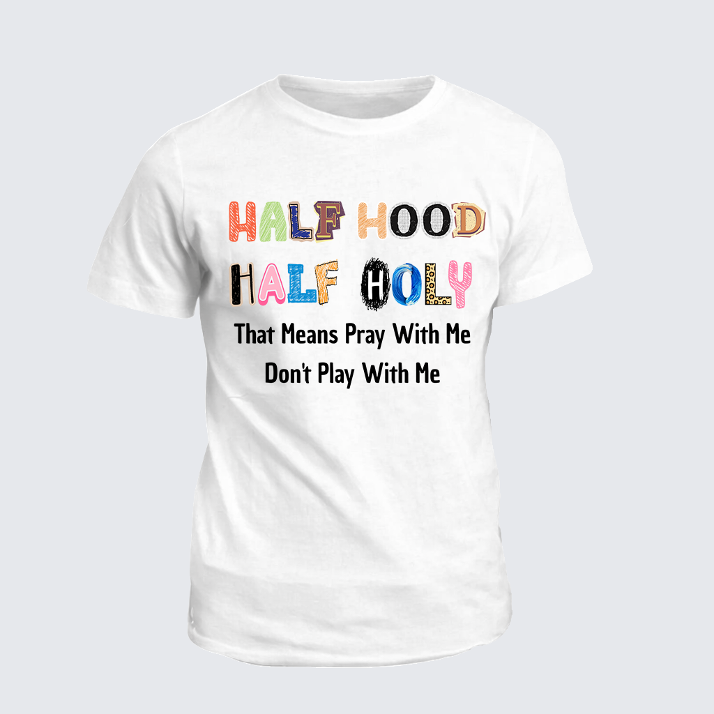Classic Cotton Tee - Half Hood Half Holy That Means Pray With Me Don't Play With Me