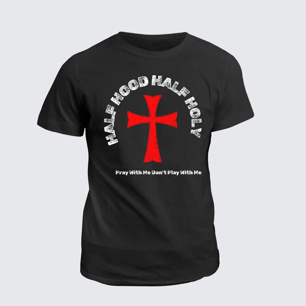 Classic Cotton Tee - Half Hood Half Holy That Means Pray With Me Don't Play With Me