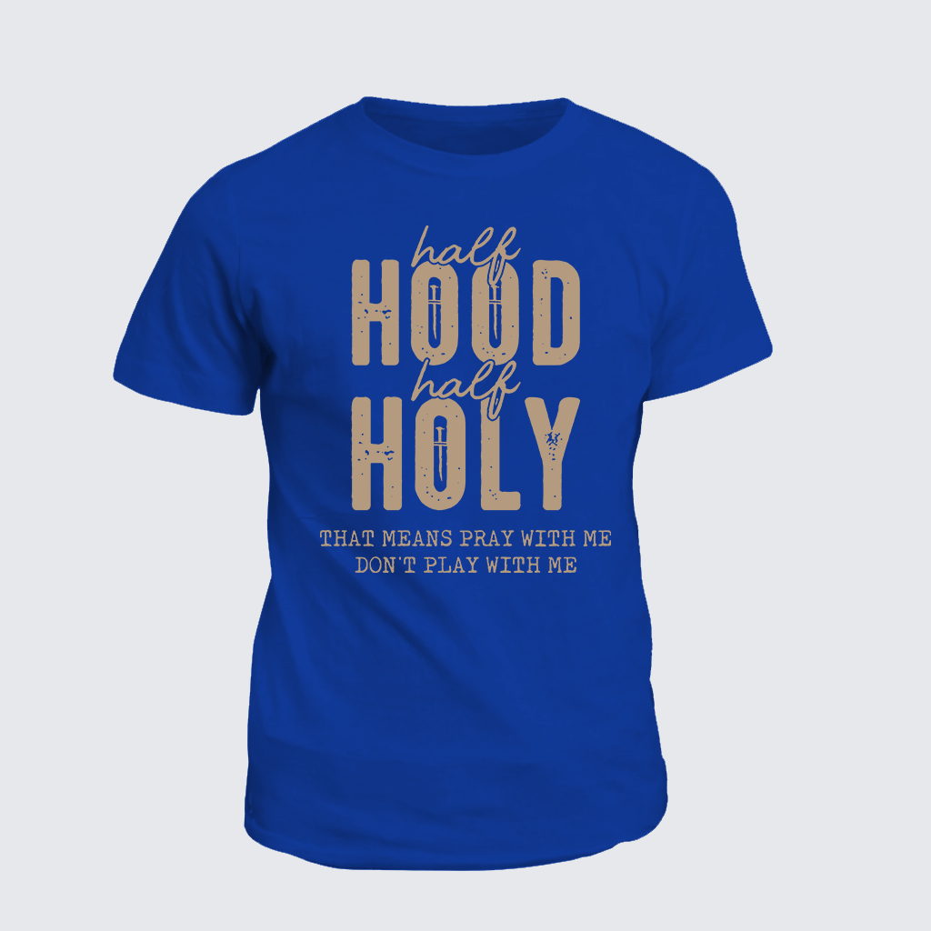 Classic Cotton Tee - Half Hood Half Holy That Means Pray With Me Don't Play With Me