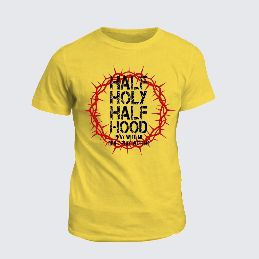 Classic Cotton Tee - Half Hood Half Holy That Means Pray With Me Don't Play With Me