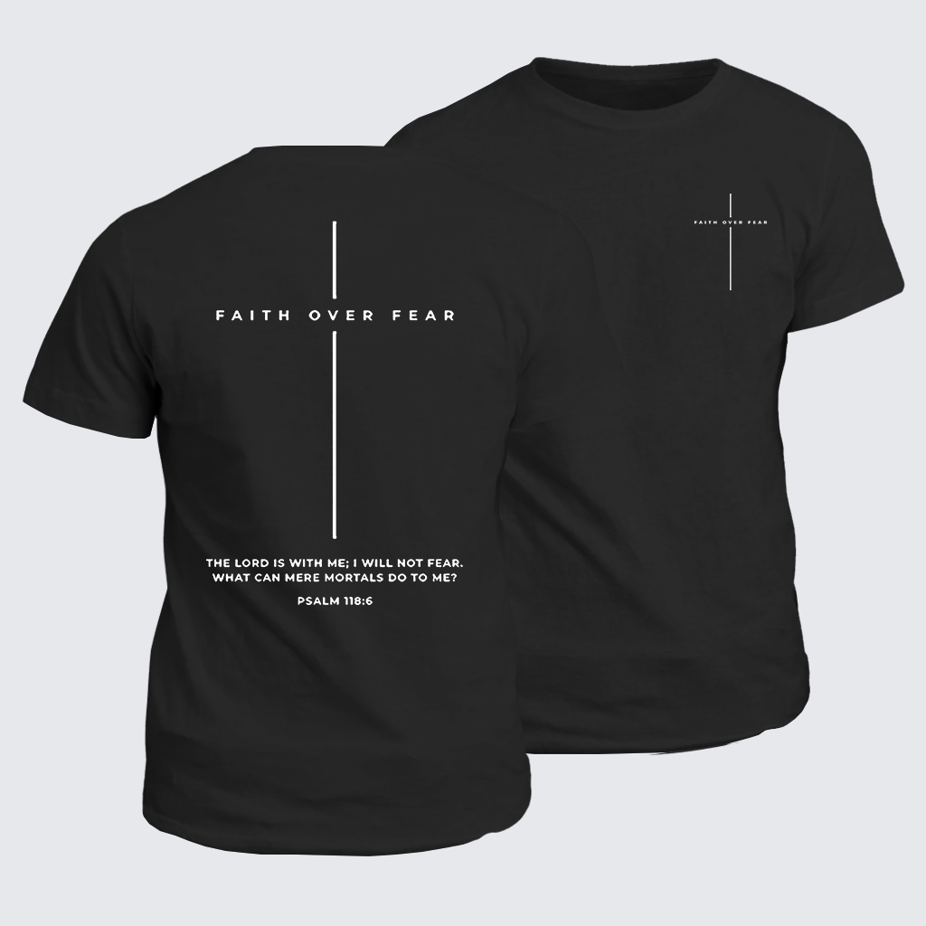 Classic Cotton Tee - Faith Over Fear ,The Lord Is With Me, I Will Not Fear  Cross