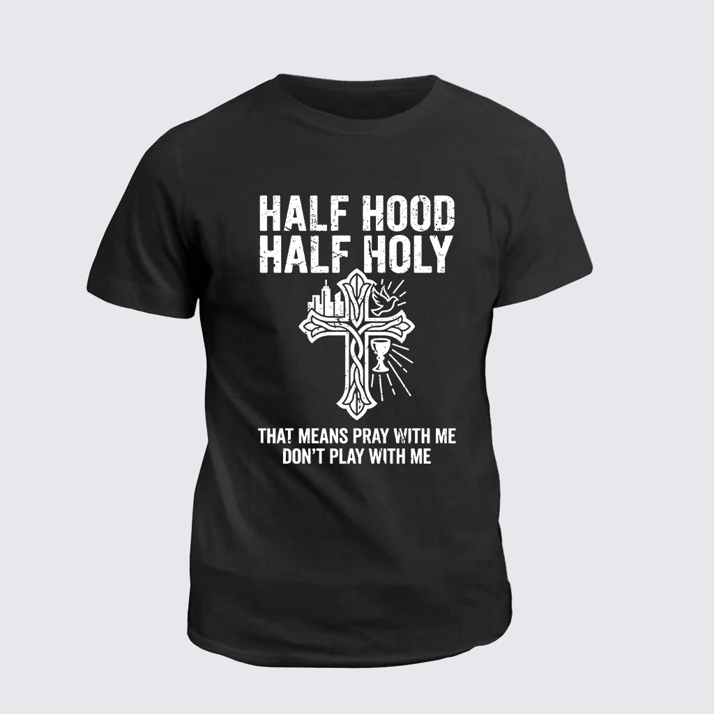 Classic Cotton Tee - Half Hood Half Holy That Means Pray With Me Don't Play With Me