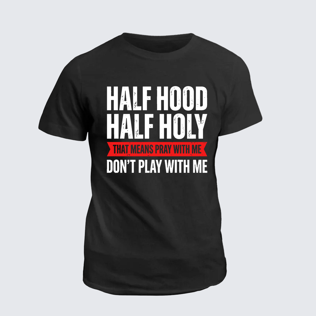 Classic Cotton Tee - Half Hood Half Holy That Means Pray With Me Don't Play With Me