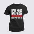 Classic Cotton Tee - Half Hood Half Holy That Means Pray With Me Don't Play With Me