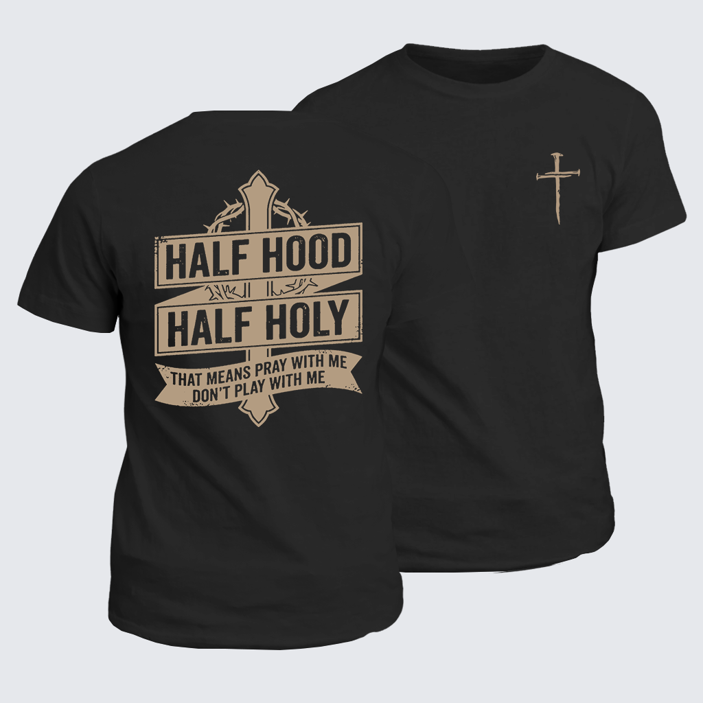 Classic Cotton Tee - Half Hood Half Holy That Means Pray With Me Don't Play With Me