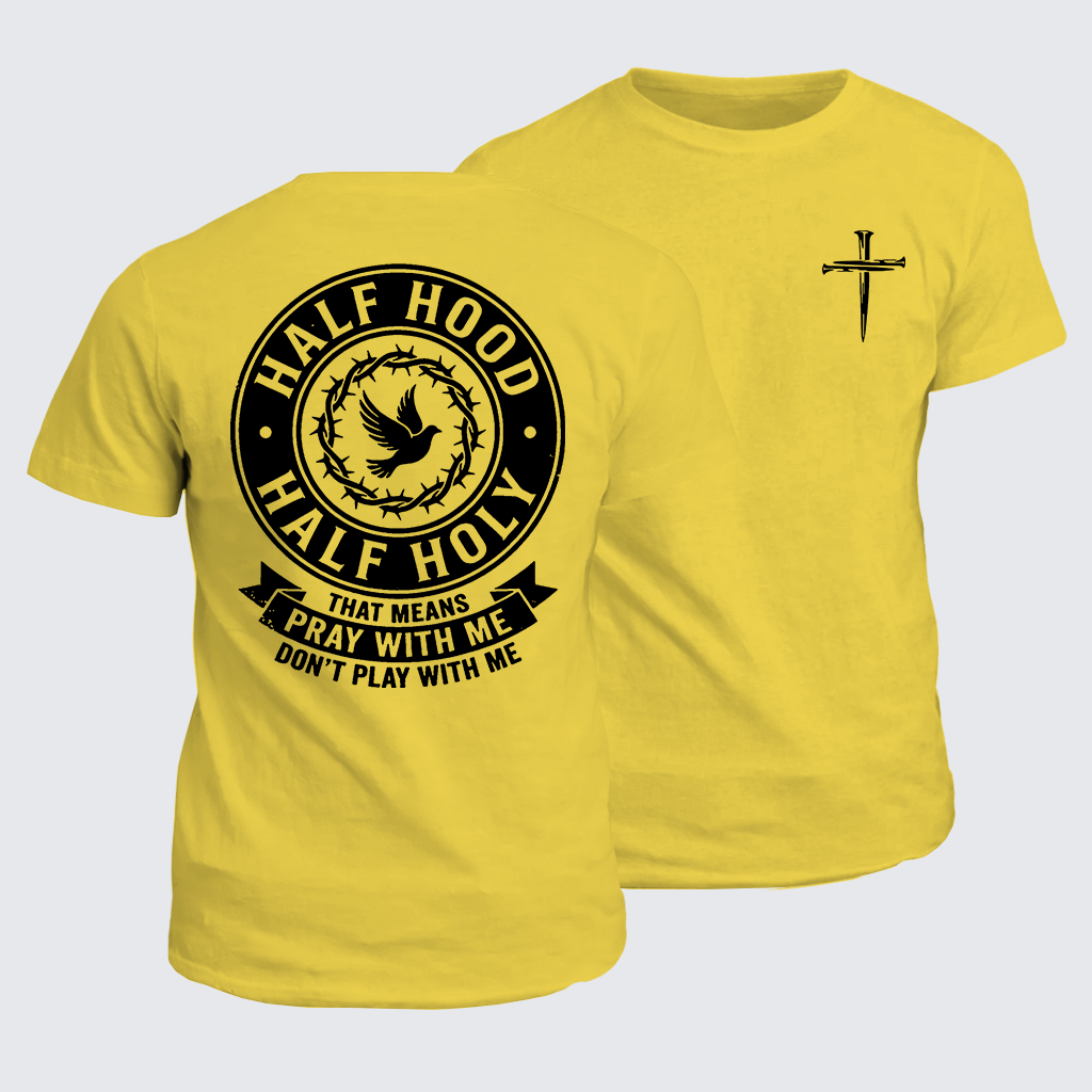Classic Cotton Tee - Half Hood Half Holy That Means Pray With Me Don't Play With Me