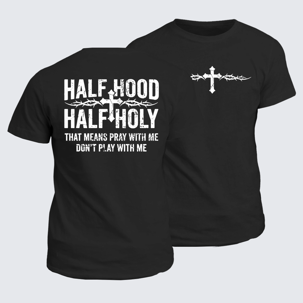 Classic Cotton Tee - Half Hood Half Holy That Means Pray With Me Don't Play With Me