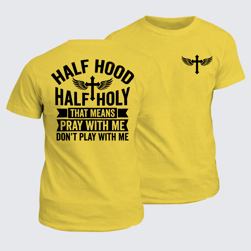 Classic Cotton Tee - Half Hood Half Holy That Means Pray With Me Don't Play With Me