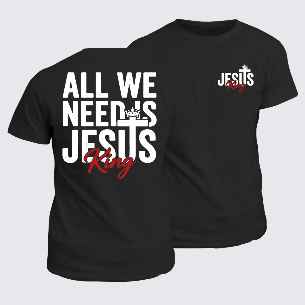 Classic Cotton Tee - All We Need Is King Jesus