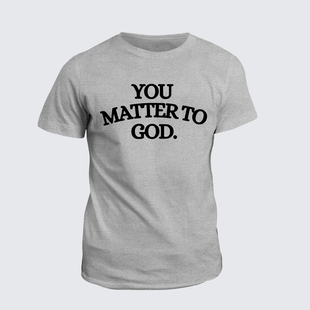 Classic Cotton Tee - You Matter To God