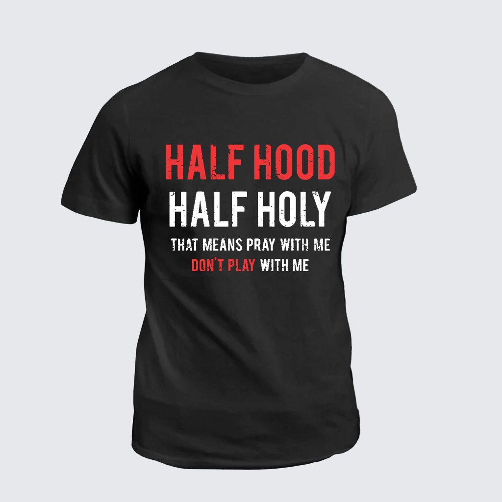 Classic Cotton Tee - Half Hood Half Holy That Means Pray With Me Don't Play With Me